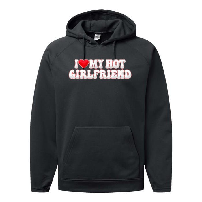 I Love My Girlfriend I Love My Hot Girlfriend Performance Fleece Hoodie