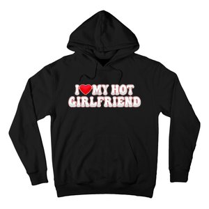 I Love My Girlfriend I Love My Hot Girlfriend Hoodie