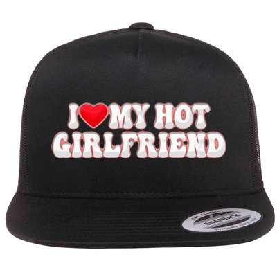 I Love My Girlfriend I Love My Hot Girlfriend Flat Bill Trucker Hat