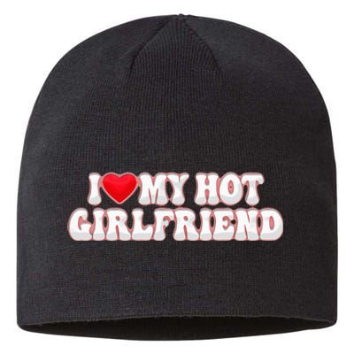 I Love My Girlfriend I Love My Hot Girlfriend Sustainable Beanie