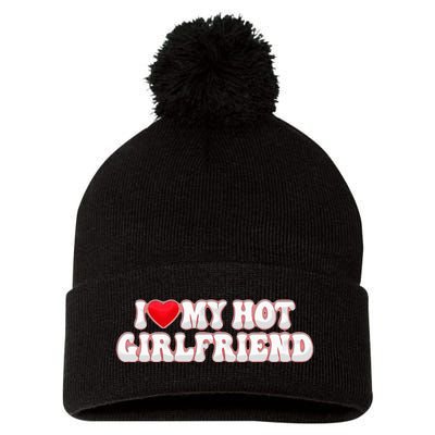 I Love My Girlfriend I Love My Hot Girlfriend Pom Pom 12in Knit Beanie