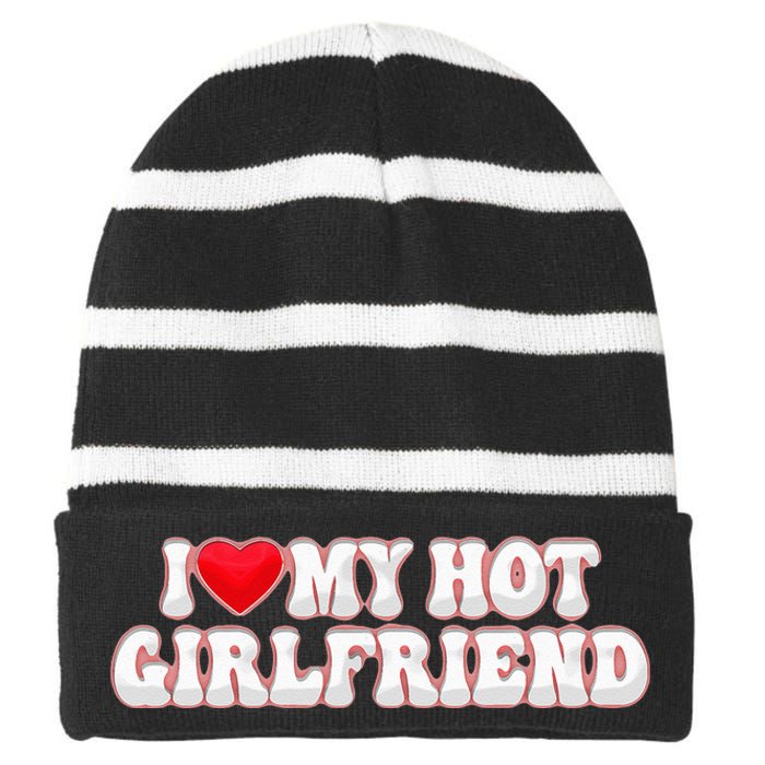 I Love My Girlfriend I Love My Hot Girlfriend Striped Beanie with Solid Band