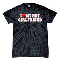 I Love My Girlfriend I Love My Hot Girlfriend Tie-Dye T-Shirt