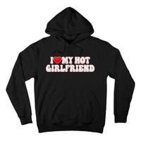 I Love My Girlfriend I Love My Hot Girlfriend Tall Hoodie