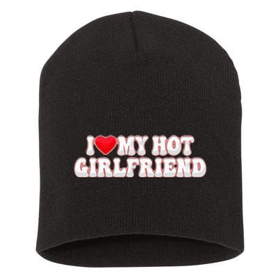 I Love My Girlfriend I Love My Hot Girlfriend Short Acrylic Beanie