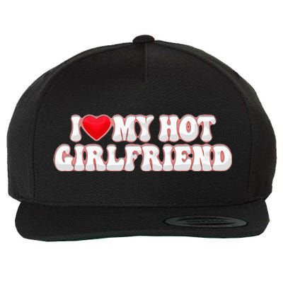 I Love My Girlfriend I Love My Hot Girlfriend Wool Snapback Cap