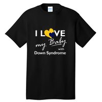 I Love My Baby With Down Syndrome Gift Family Matching Tall T-Shirt