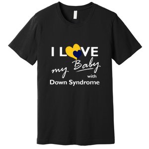 I Love My Baby With Down Syndrome Gift Family Matching Premium T-Shirt