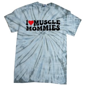 I Love Muscle Mommies, I Heart Muscle Mommies, Muscle Mommy Tie-Dye T-Shirt