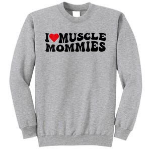 I Love Muscle Mommies, I Heart Muscle Mommies, Muscle Mommy Tall Sweatshirt