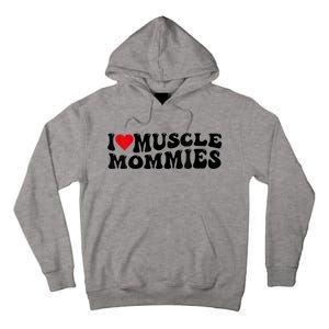 I Love Muscle Mommies, I Heart Muscle Mommies, Muscle Mommy Tall Hoodie