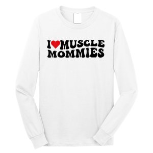 I Love Muscle Mommies, I Heart Muscle Mommies, Muscle Mommy Long Sleeve Shirt