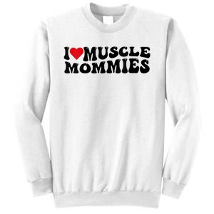 I Love Muscle Mommies, I Heart Muscle Mommies, Muscle Mommy Sweatshirt