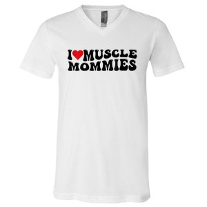 I Love Muscle Mommies, I Heart Muscle Mommies, Muscle Mommy V-Neck T-Shirt