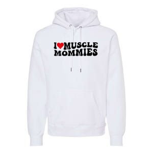 I Love Muscle Mommies, I Heart Muscle Mommies, Muscle Mommy Premium Hoodie