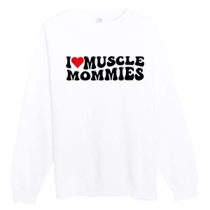 I Love Muscle Mommies, I Heart Muscle Mommies, Muscle Mommy Premium Crewneck Sweatshirt