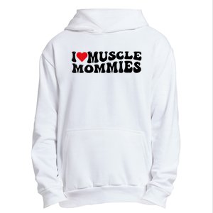 I Love Muscle Mommies, I Heart Muscle Mommies, Muscle Mommy Urban Pullover Hoodie