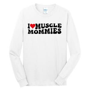 I Love Muscle Mommies, I Heart Muscle Mommies, Muscle Mommy Tall Long Sleeve T-Shirt