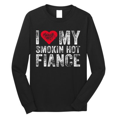 I Love My Smoking Hot Fiance Funny Long Sleeve Shirt