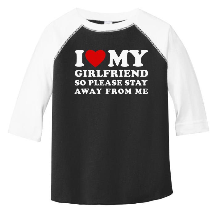 I Love My Girlfriend So Please Stay Away From Me Toddler Fine Jersey T-Shirt