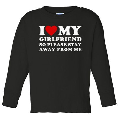 I Love My Girlfriend So Please Stay Away From Me Toddler Long Sleeve Shirt