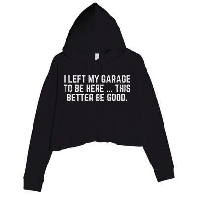 I Left My Garage To Be Here This Better Good Mechanic Car Crop Fleece Hoodie