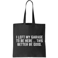I Left My Garage To Be Here This Better Good Mechanic Car Bag