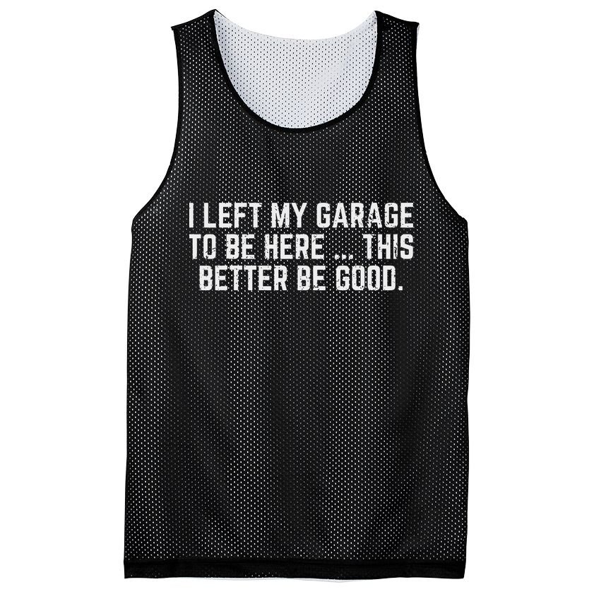 I Left My Garage To Be Here This Better Good Mechanic Car Mesh Reversible Basketball Jersey Tank
