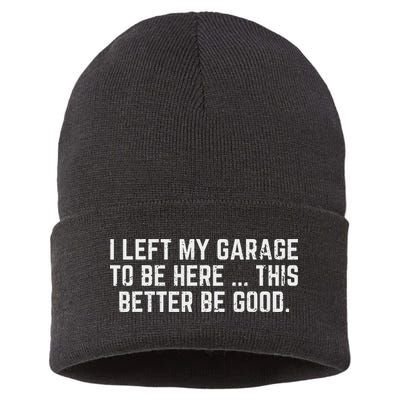 I Left My Garage To Be Here This Better Good Mechanic Car Sustainable Knit Beanie
