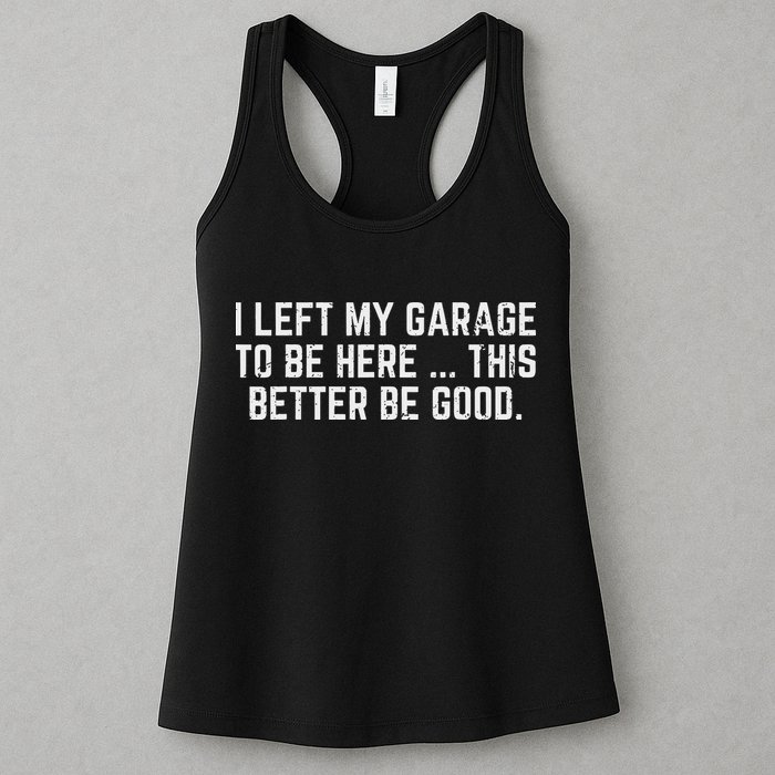 I Left My Garage To Be Here This Better Good Mechanic Car Womens Tank Top
