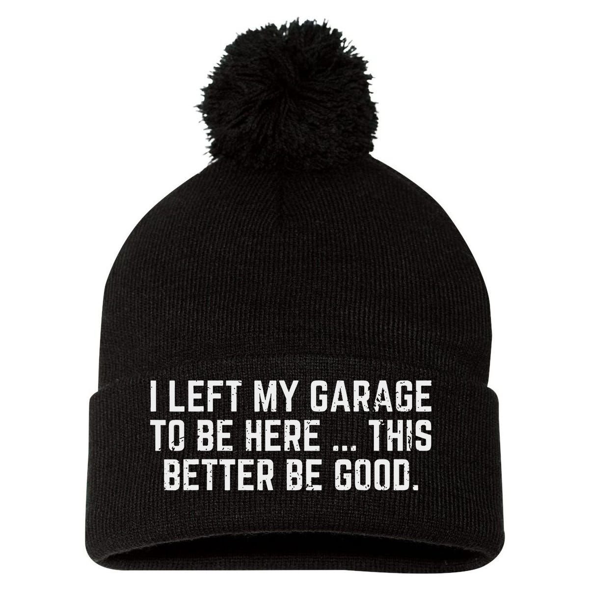I Left My Garage To Be Here This Better Good Mechanic Car Pom Pom 12in Knit Beanie
