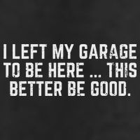 I Left My Garage To Be Here This Better Good Mechanic Car Golf Towel