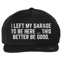 I Left My Garage To Be Here This Better Good Mechanic Car Wool Snapback Cap