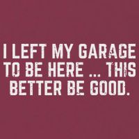 I Left My Garage To Be Here This Better Good Mechanic Car 16oz Travel Tumbler