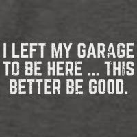 I Left My Garage To Be Here This Better Good Mechanic Car Vector Backpack