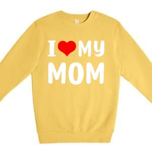 I Love My Mom Funny Mothers Day Gifts For Mom Mommy Mama Premium Crewneck Sweatshirt