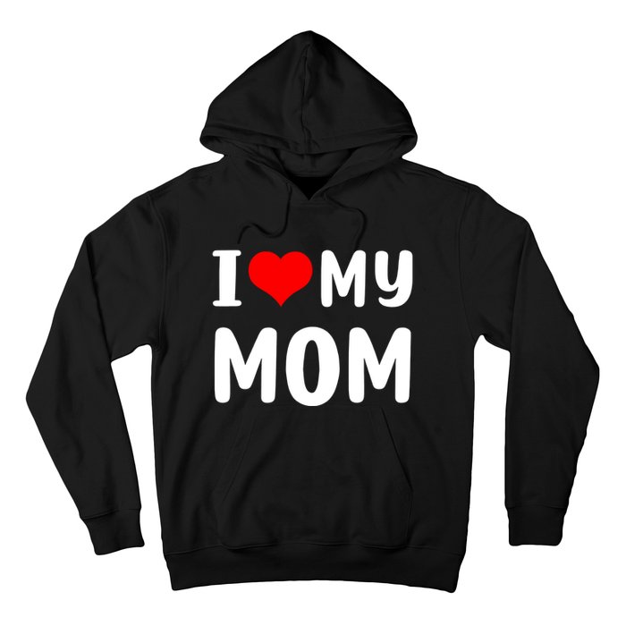 I Love My Mom Funny Mothers Day Gifts For Mom Mommy Mama Hoodie