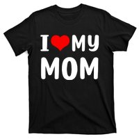 I Love My Mom Funny Mothers Day Gifts For Mom Mommy Mama T-Shirt