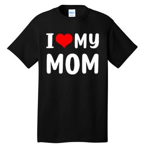 I Love My Mom Funny Mothers Day Gifts For Mom Mommy Mama Tall T-Shirt