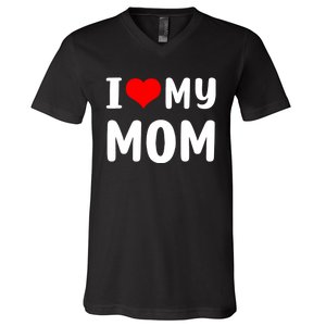 I Love My Mom Funny Mothers Day Gifts For Mom Mommy Mama V-Neck T-Shirt