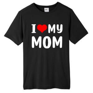 I Love My Mom Funny Mothers Day Gifts For Mom Mommy Mama Tall Fusion ChromaSoft Performance T-Shirt