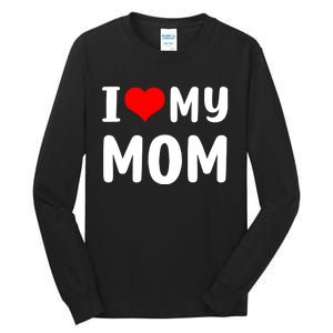 I Love My Mom Funny Mothers Day Gifts For Mom Mommy Mama Tall Long Sleeve T-Shirt