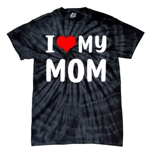 I Love My Mom Funny Mothers Day Gifts For Mom Mommy Mama Tie-Dye T-Shirt