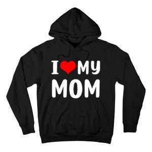 I Love My Mom Funny Mothers Day Gifts For Mom Mommy Mama Tall Hoodie