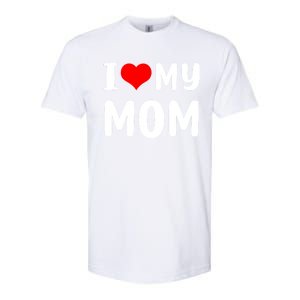 I Love My Mom Funny Mothers Day Gifts For Mom Mommy Mama Softstyle CVC T-Shirt