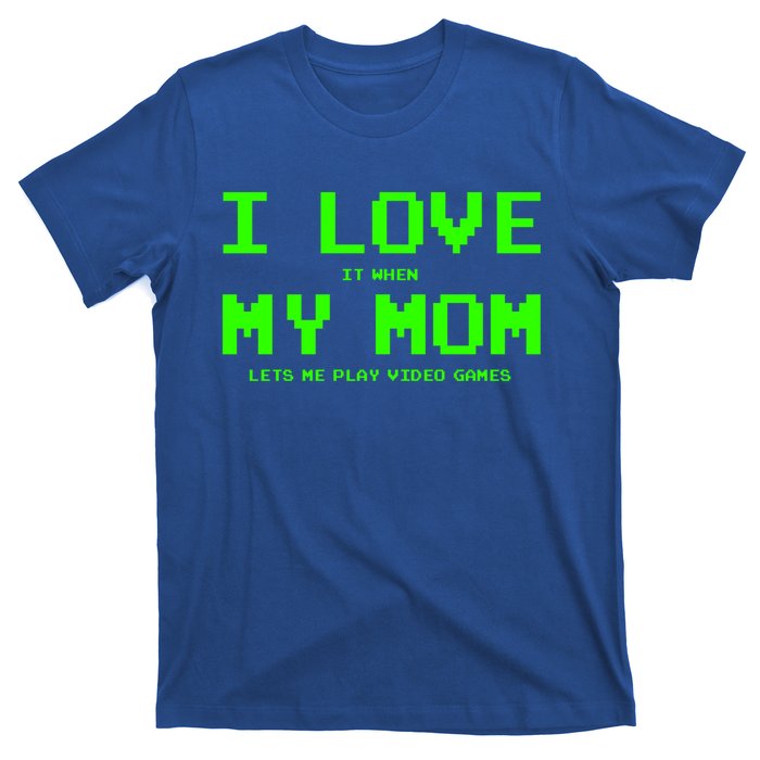 I Love My Mom For Gamer N Video Games Funny Gift T-Shirt