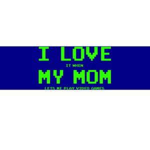 I Love My Mom For Gamer N Video Games Funny Gift Bumper Sticker