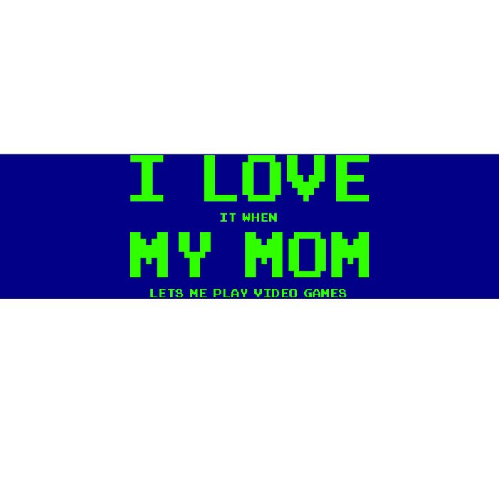 I Love My Mom For Gamer N Video Games Funny Gift Bumper Sticker