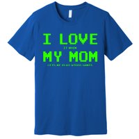 I Love My Mom For Gamer N Video Games Funny Gift Premium T-Shirt