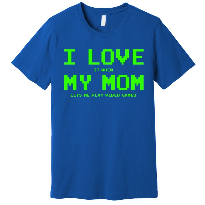 I Love My Mom For Gamer N Video Games Funny Gift Premium T-Shirt